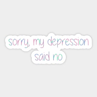 Sorry, my depression said no Sticker